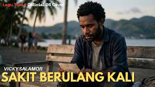 Sakit Berulang Kali - VICKY SALAMOR || Lagu Timur 26 Cover