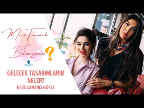 Gelecek tasarımlarım neler? | Neva Samancı Gökçe | Merve Tanrıverdi İle Bilinmeyenler