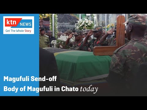 Magufuli send-off: Body of John Pombe Magufuli in Chato today