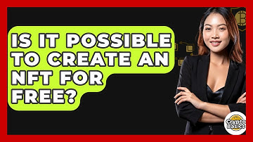 Is It Possible To Create An NFT For Free? - CryptoBasics360.com