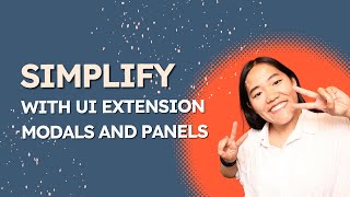 Use Modals and Panels to Simplify Your UI Extensions