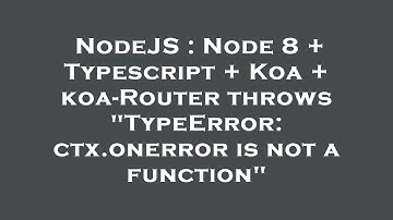 NodeJS : Node 8 + Typescript + Koa + koa-Router throws "TypeError: ctx.onerror is not a function"