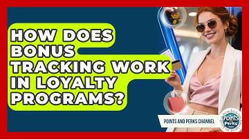 How Does Bonus Tracking Work in Loyalty Programs? | Points and Perks Channel News