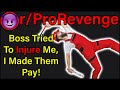 Boss Tried To INJURE Me, I Made Them Pay! | r/ProRevenge | #270