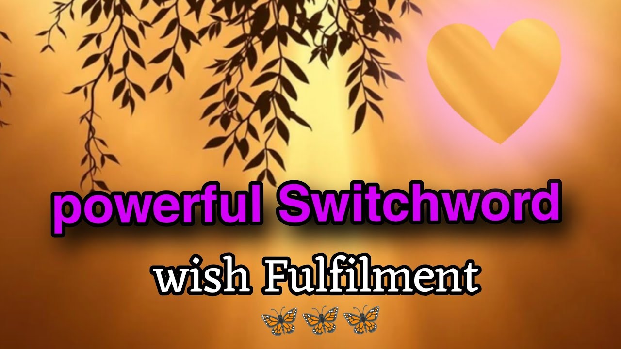 One powerful Switchword, wish Fulfilment switchword 🦋🦋🦋