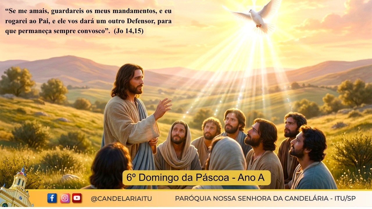 6º Domingo da Páscoa - Ano A