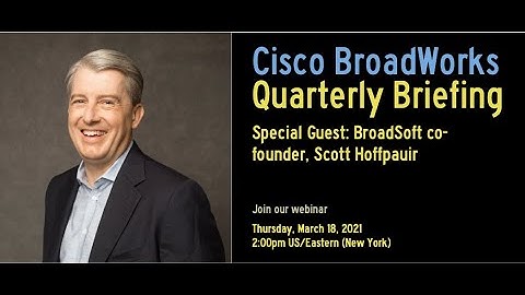 BroadWorks Briefing with BroadSoft founder, Scott Hoffpauir - 2021Q1