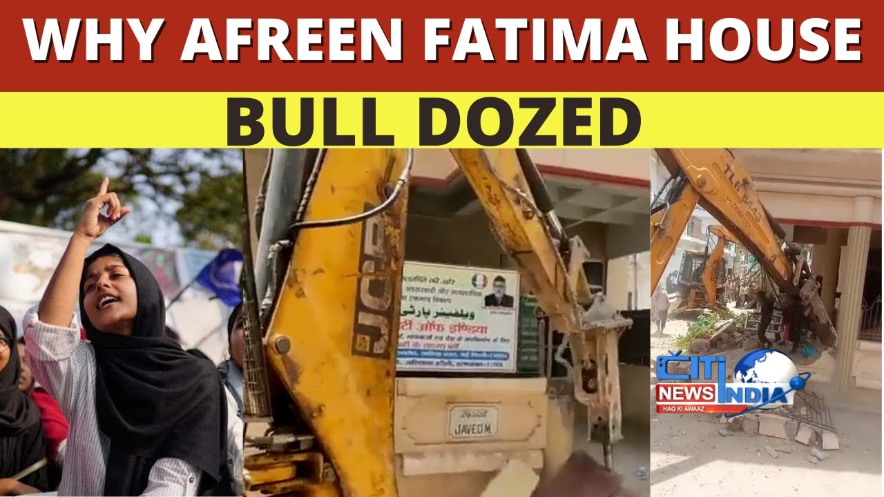 Muslim activist Afreen Fatima’s house is being Demolished | Citindia News