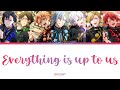 IDOLiSH7 - Everything is up to us (color coded lyrics)