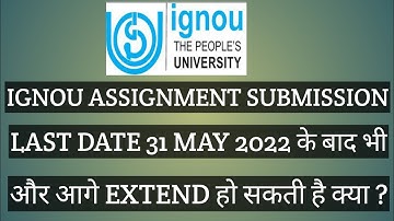 IGNOU ASSIGNMENT SUBMISSION LAST DATE 31 MAY 2022 के आगे भी EXTEND होगी ?