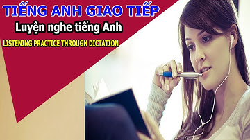 GIỚI THIỆU GIÁO TRÌNH LUYỆN NGHE LISTENING PRACTICE THROUGH DICTATION♥ TIẾNG ANH GIAO TIẾP