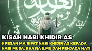 KISAH NABI KHIDIR AS❗6 NASEHAT MA'RIFAT KEPADA NABI MUSA AS