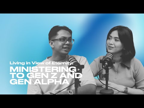 Living in View of Eternity: Ministering to Gen Z and Gen Alpha