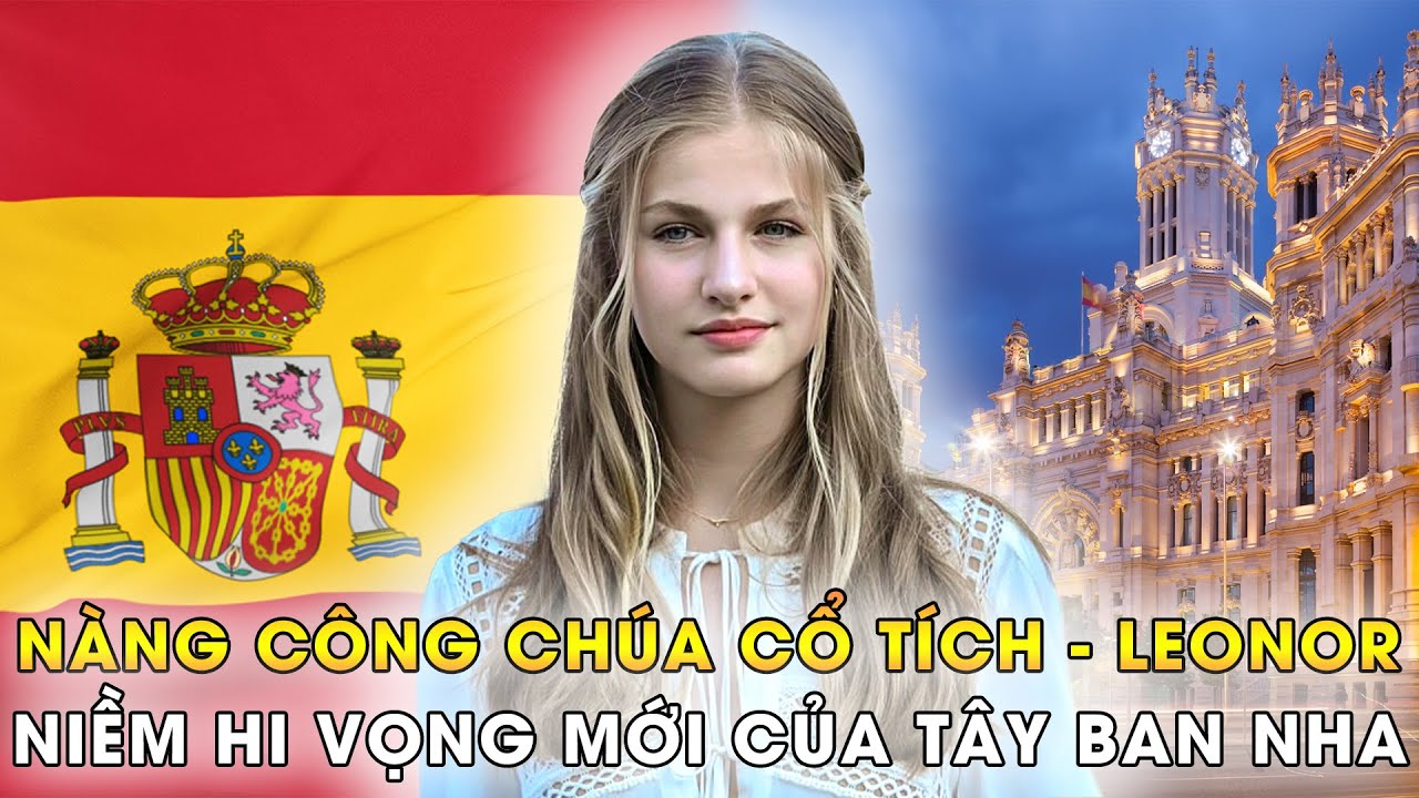 Công Chúa Xinh Đẹp Nhất Châu Âu Leonor - Niềm Hi Vọng Của Hoàng Gia Tây Ban Nha | Giới Siêu Giàu