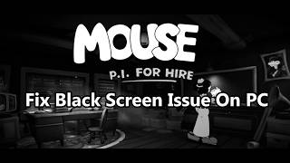 Fix MOUSE: P.I. For Hire Black Screen Issue On PC