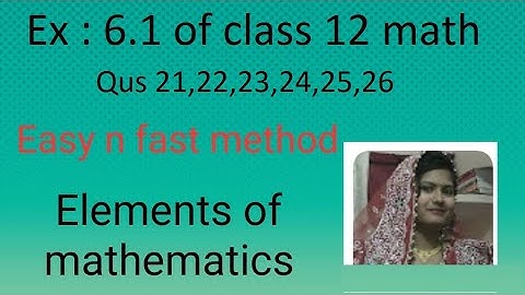 (Pdf)Ex 6.1 of class 12 maths/Elements of mathematics/qus 21,22,23,24,25,26