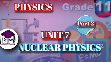 Physics grade 11 unit 7 nuclear physics part 2#nucleus