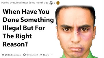 What Illegal Things Have You Done For The Right Reasons?