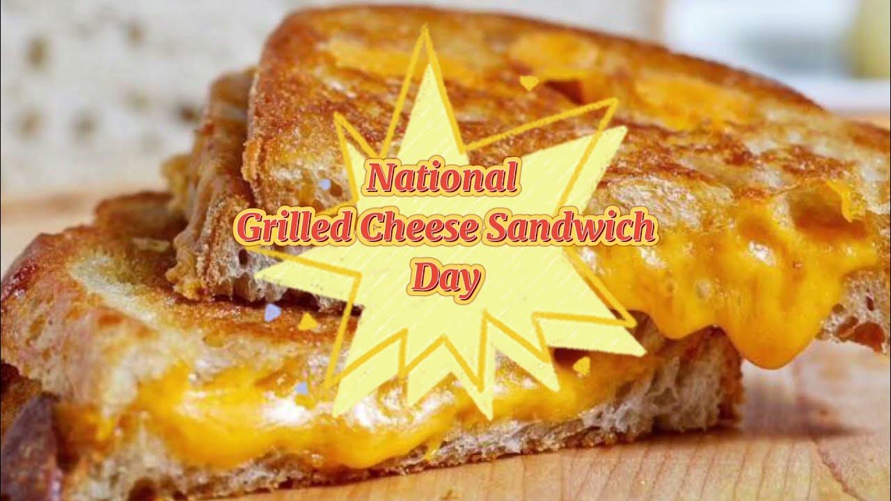 April 12 National Grilled Cheese Sandwich Day Toasted Cheese