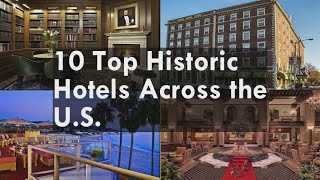 10 Top Historic Hotels Across the U.S