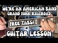 WE'RE AN AMERICAN BAND Guitar Lesson GRAND FUNK RAILROAD w/ Free Tabs &amp; Harmony Guitar Solo!