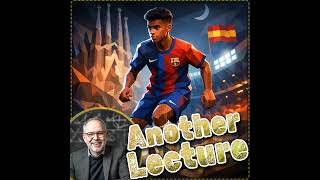 Lamine Yamal | Can a teenager redefine football culture? | Another Lecture