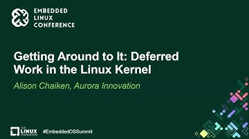 Getting Around to It: Deferred Work in the Linux Kernel - Alison Chaiken, Aurora Innovation