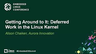 Getting Around to It: Deferred Work in the Linux Kernel - Alison Chaiken, Aurora Innovation