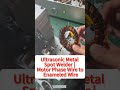 Ultrasonic Metal Spot Welder | Motor Phase Wire to Enameled Wire | No Stripping, No Solder