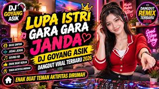 Lupa Istri Gara Gara Janda DJ Goyang Asik Dangdut Viral Terbaru 2026 Enak Buat Teman santai dirumah.