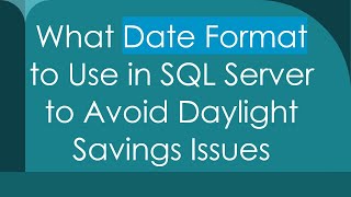 What Date Format to Use in SQL Server to Avoid Daylight Savings Issues
