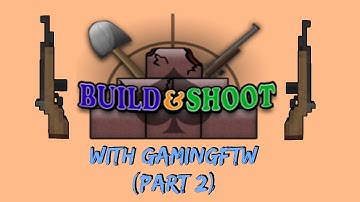 Build and Shoot w/ GamingFTW - Ep 5 (Part 2): Epic Last Round