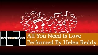 All You Need Is Love (performed by Helen Reddy)