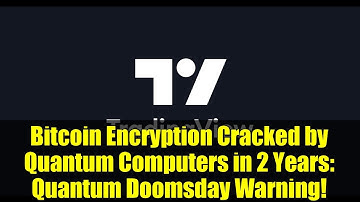 Bitcoin Encryption Cracked by Quantum Computers in 2 Years: Quantum Doomsday Warning!
