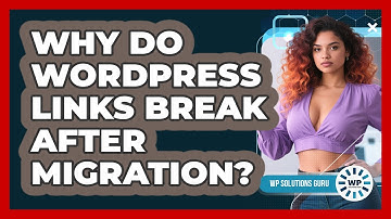 Why Do WordPress Links Break After Migration? - WP Solutions Guru