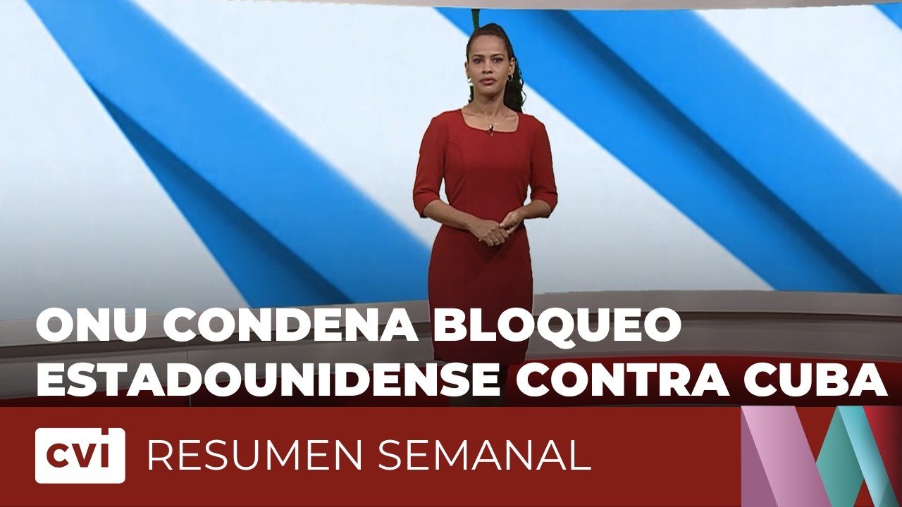 ONU condena bloqueo estadounidense contra Cuba - Resumen Semanal