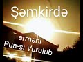 Son Dəqiqə Şəmkirdə Erməni Pua-sı Vurulub