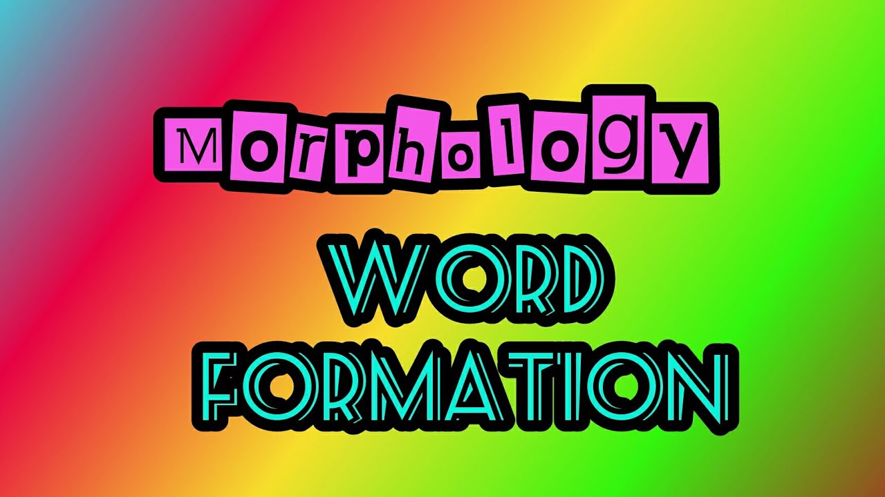 Morphology and Word Formation