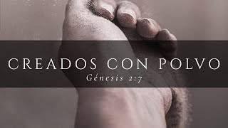 Creados con polvo (Génesis 2:7)