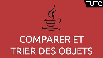 Tutoriel Java - comparer et trier des objets
