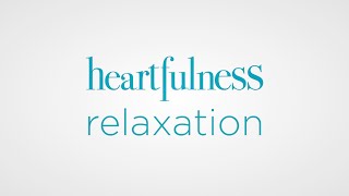 Guided Relaxation Heartfulness | Guided Meditation | Relaxation Heartfulness