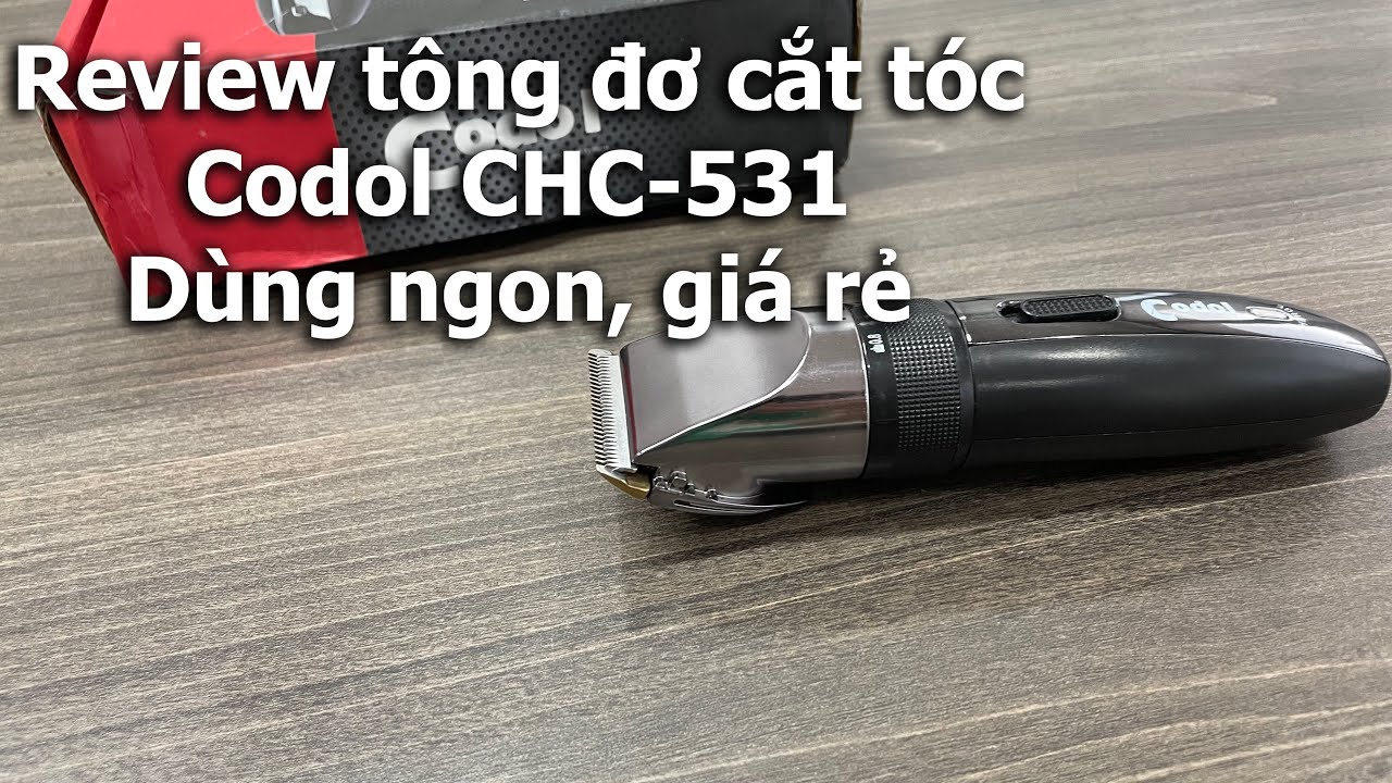 Review tông đơ cắt tóc Codol CHC-531 sau 1 năm sử dụng, Dùng Ngon, Giá rẻ