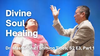 Shifting Tides: How to Heal your Soul | Season 2, Episode 3, Part 1: Dr. Master Zhi Gang Sha