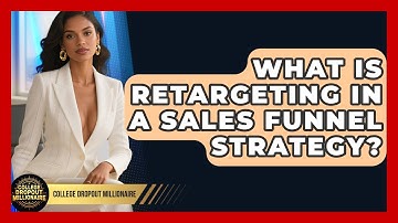 What Is Retargeting In A Sales Funnel Strategy? - College Dropout Millionaire
