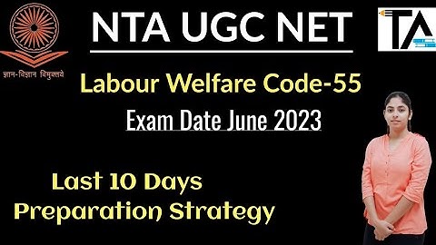 NTA UGC NET Labour Welfare-55 June 2023 Exam Date, Admit Card & Last 10 Days Preparation Strategy.