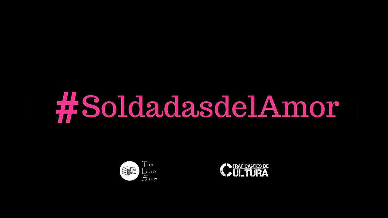 "Soldadas del Amor" ¿Y qué es amor? ¿Qué crees que tú que significa