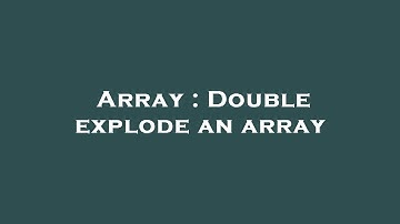 Array : Double explode an array