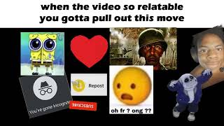 WHEN THE VIDEO SO RELATABLE YOU GOTTA PULL OUT THIS MOVE