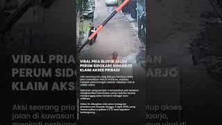 Viral Man Blocks Sidokare Housing Complex Road In Sidoarjo Claiming Private Access