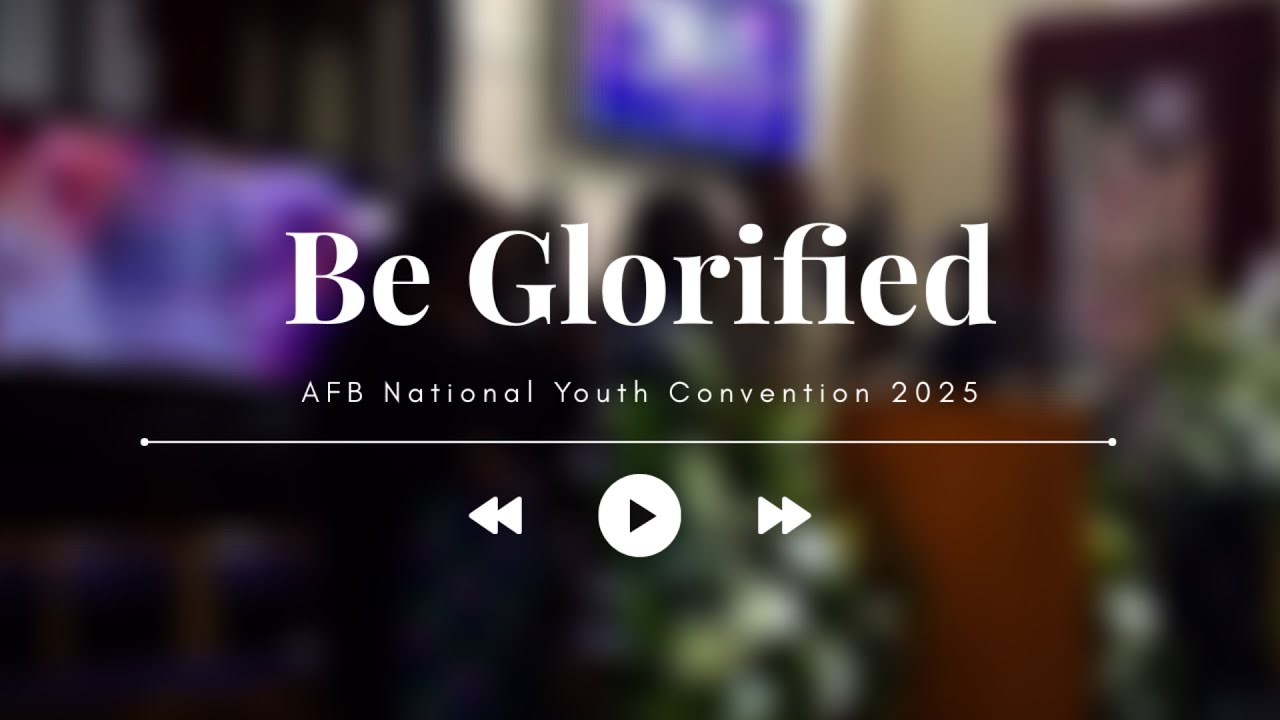 Be Glorified | AFB National Youth Convention 2025